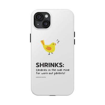Shrinks: Canaries in the Coal Mine for Worn Out Parents! - Phone Case