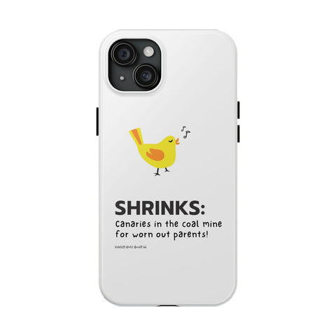 Shrinks: Canaries in the Coal Mine for Worn Out Parents! - Phone Case