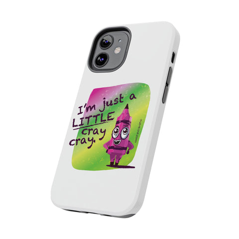 I'm Just A LITTLE Cray Cray - Phone Case