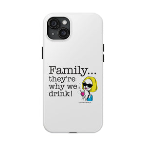 Family...They're Why We Drink! (2) - Phone Case