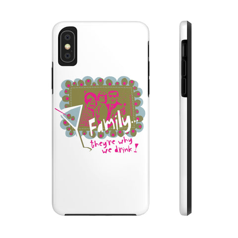 Family...They're Why We Drink! (1) - Phone Case