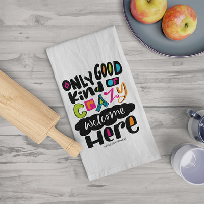 Only Good Kind of Crazy Welcome Here - Tea Towel
