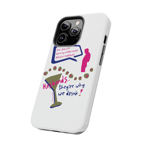 Husbands...They're Why We Drink! Phone Case