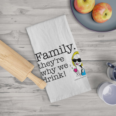 Family...They're Why We Drink! (2)  Tea Towel