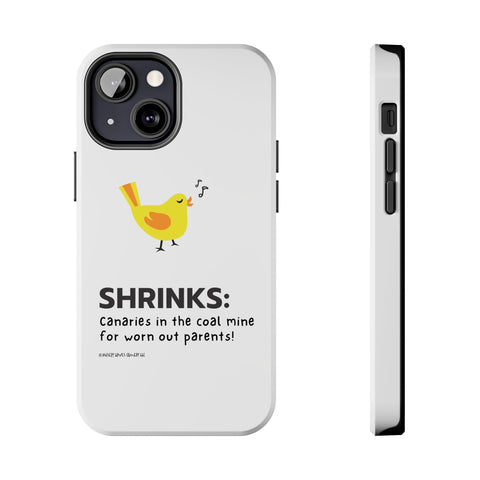 Shrinks: Canaries in the Coal Mine for Worn Out Parents! - Phone Case