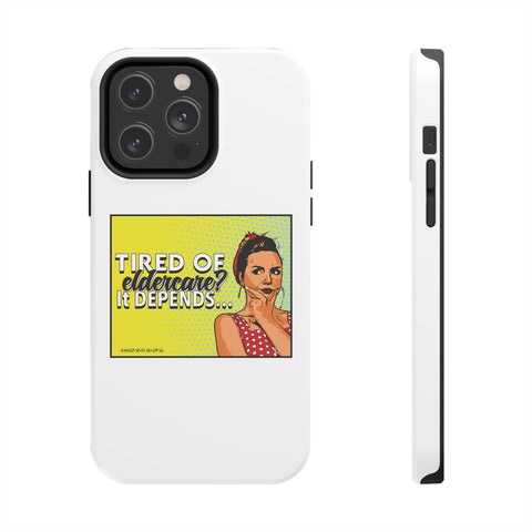 Tired of Eldercare? It Depends… Phone Case