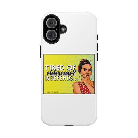 Tired of Eldercare? It Depends… Phone Case