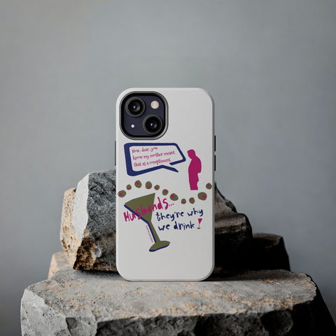 Husbands...They're Why We Drink! Phone Case