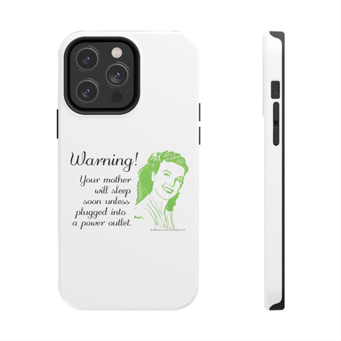 Warning! Your Mother Will Sleep Soon Unless Plugged Into a Power Outlet: Phone Case