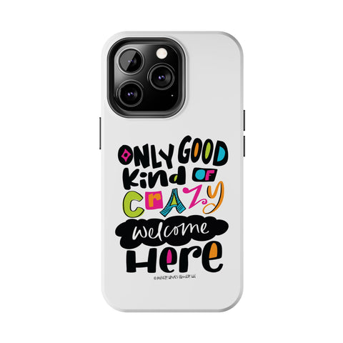 Only Good Kind of Crazy Welcome Here - Phone Case