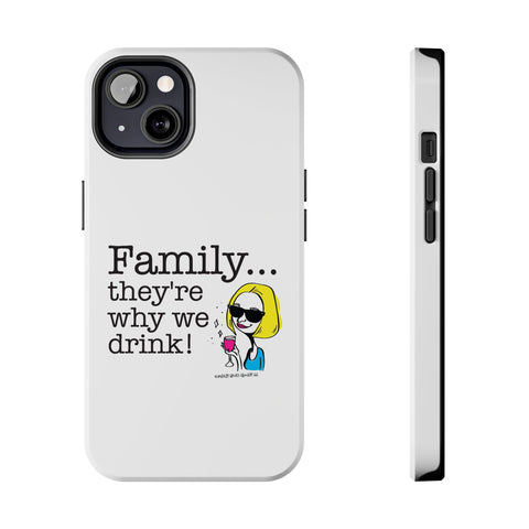 Family...They're Why We Drink! (2) - Phone Case