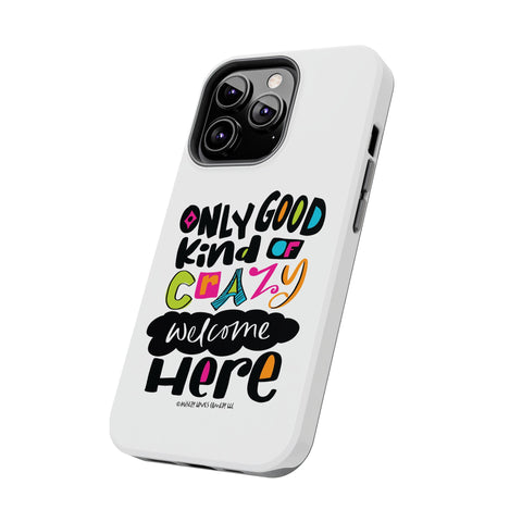 Only Good Kind of Crazy Welcome Here - Phone Case