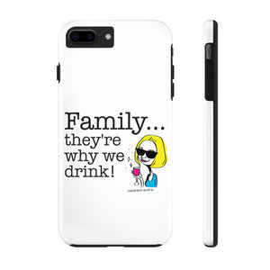 Family...They're Why We Drink! (2) - Phone Case