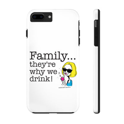 Family...They're Why We Drink! (2) - Phone Case