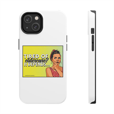 Tired of Eldercare? It Depends… Phone Case