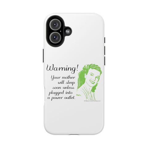 Warning! Your Mother Will Sleep Soon Unless Plugged Into a Power Outlet: Phone Case