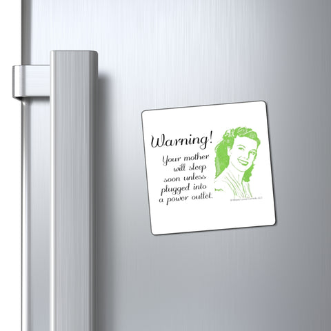 Warning! Your Mother Will Sleep Soon Unless Plugged Into a Power Outlet - Magnet