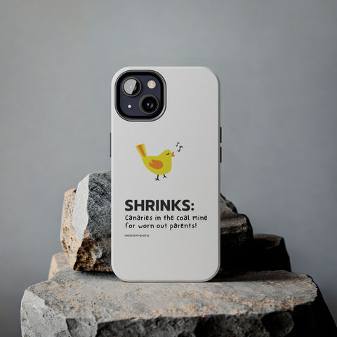 Shrinks: Canaries in the Coal Mine for Worn Out Parents! - Phone Case