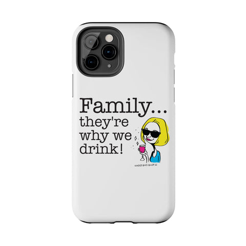 Family...They're Why We Drink! (2) - Phone Case