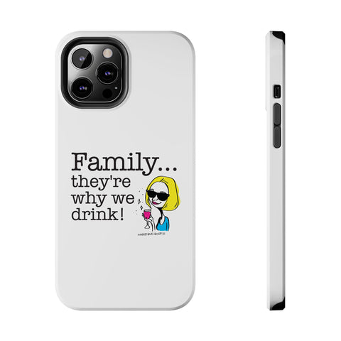 Family...They're Why We Drink! (2) - Phone Case