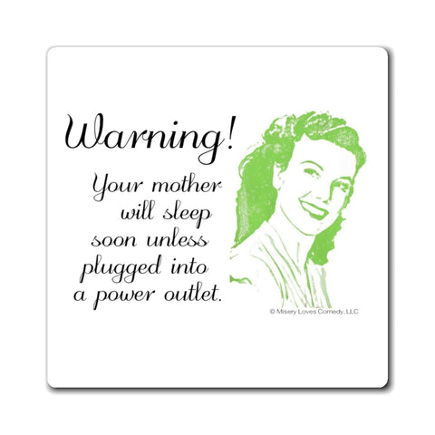 Warning! Your Mother Will Sleep Soon Unless Plugged Into a Power Outlet - Magnet