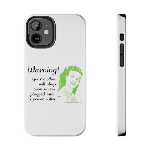 Warning! Your Mother Will Sleep Soon Unless Plugged Into a Power Outlet: Phone Case