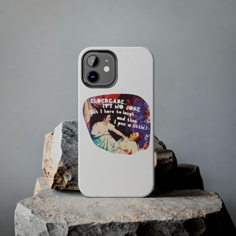 Eldercare…It’s No Joke (But I Have to Laugh…and Then I Pee a Little). Phone Case