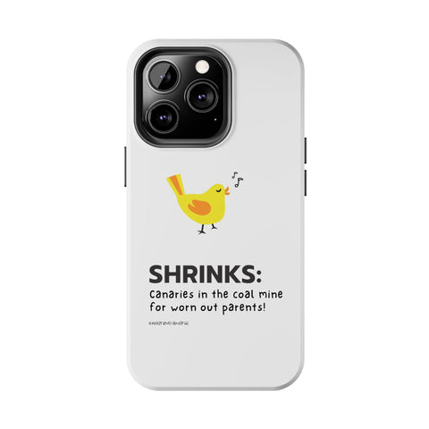 Shrinks: Canaries in the Coal Mine for Worn Out Parents! - Phone Case