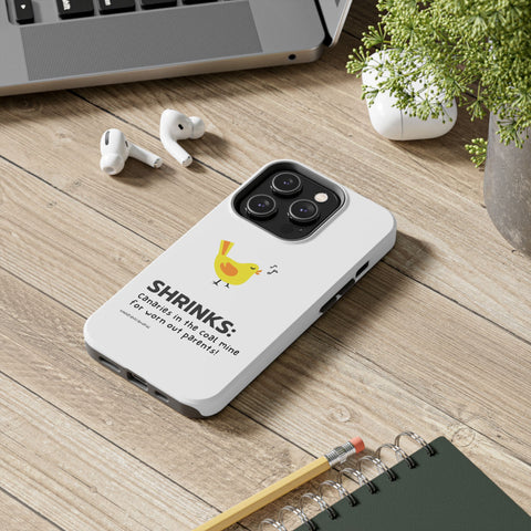 Shrinks: Canaries in the Coal Mine for Worn Out Parents! - Phone Case