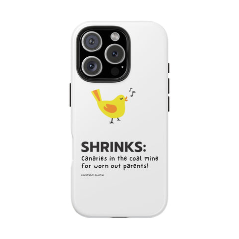 Shrinks: Canaries in the Coal Mine for Worn Out Parents! - Phone Case