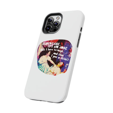 Eldercare…It’s No Joke (But I Have to Laugh…and Then I Pee a Little). Phone Case