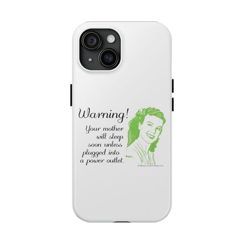 Warning! Your Mother Will Sleep Soon Unless Plugged Into a Power Outlet: Phone Case
