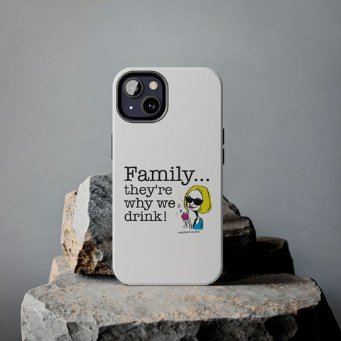 Family...They're Why We Drink! (2) - Phone Case