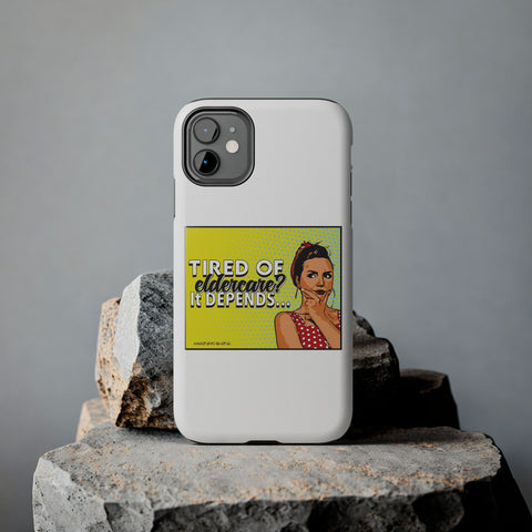 Tired of Eldercare? It Depends… Phone Case