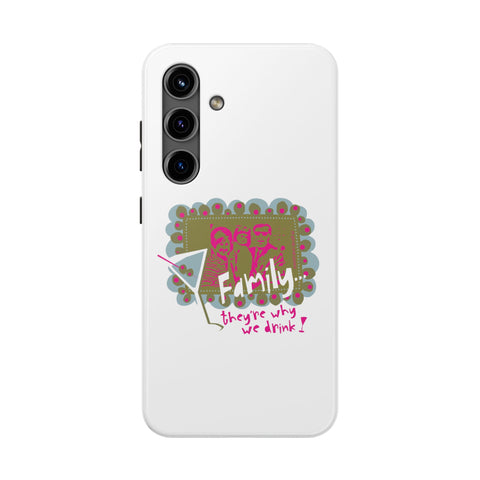 Family...They're Why We Drink! (1) - Phone Case