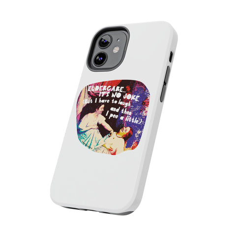 Eldercare…It’s No Joke (But I Have to Laugh…and Then I Pee a Little). Phone Case