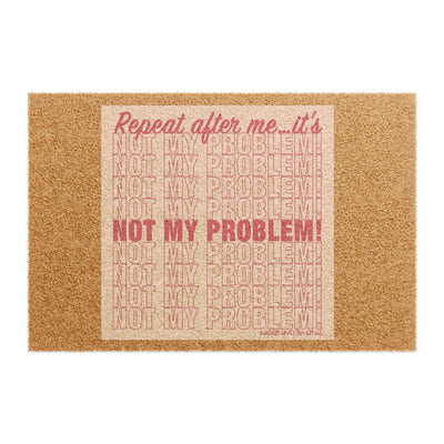 Repeat After Me… It’s Not My Problem! - Doormat