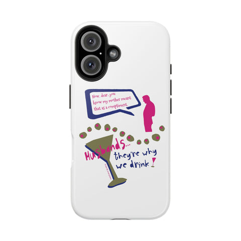 Husbands...They're Why We Drink! Phone Case