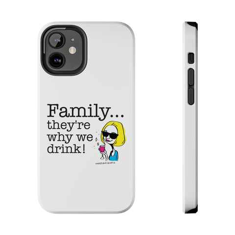 Family...They're Why We Drink! (2) - Phone Case