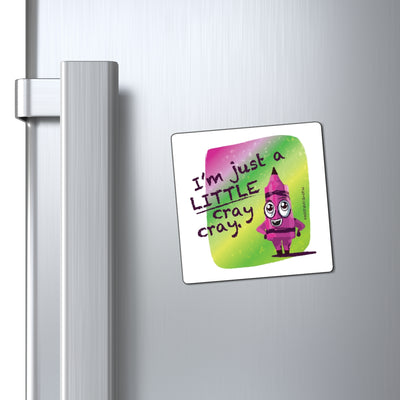 I’m Just a LITTLE Cray Cray - Magnet