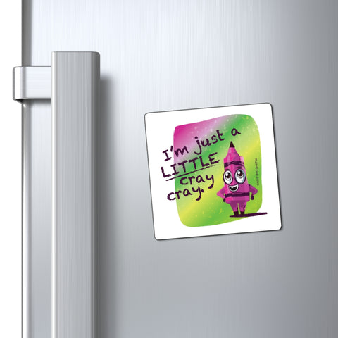 I’m Just a LITTLE Cray Cray - Magnet