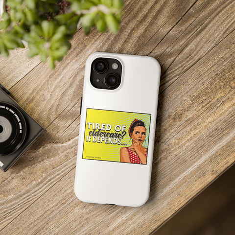 Tired of Eldercare? It Depends… Phone Case