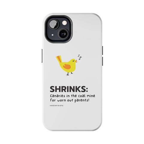 Shrinks: Canaries in the Coal Mine for Worn Out Parents! - Phone Case