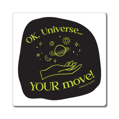 Ok, Universe ... Your Move! - Magnet