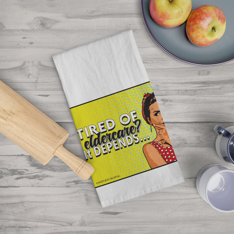 Tired of Eldercare? It Depends… Tea Towel