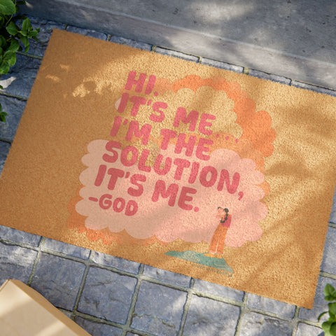 Hi. It’s Me….I’m the Solution It’s Me. -GOD - Doormat