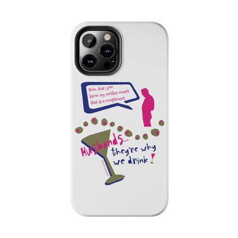 Husbands...They're Why We Drink! Phone Case