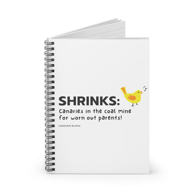Shrinks: Canaries in the Coal Mine for Worn Out Parents! - Ruled Line Spiral Notebook