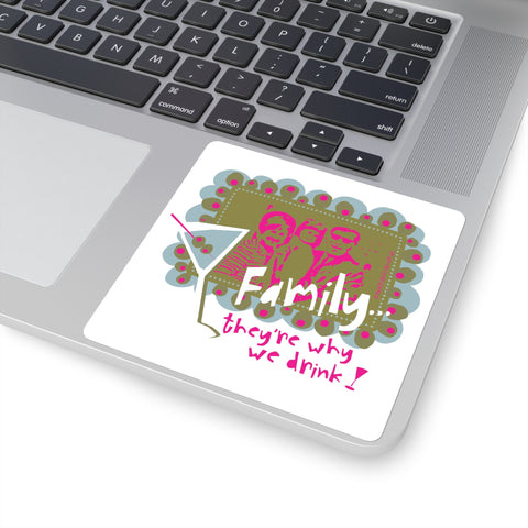 Family...They're Why We Drink! (1) - Square Stickers
