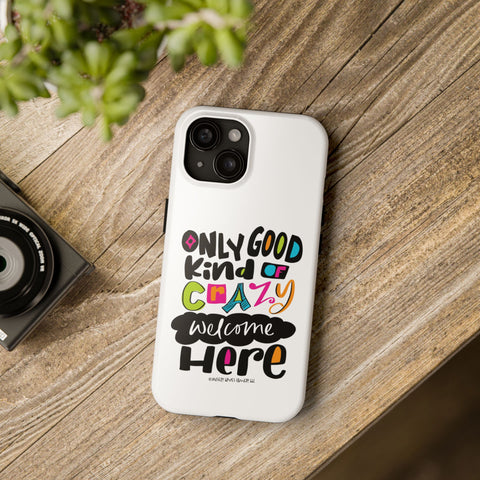 Only Good Kind of Crazy Welcome Here - Phone Case